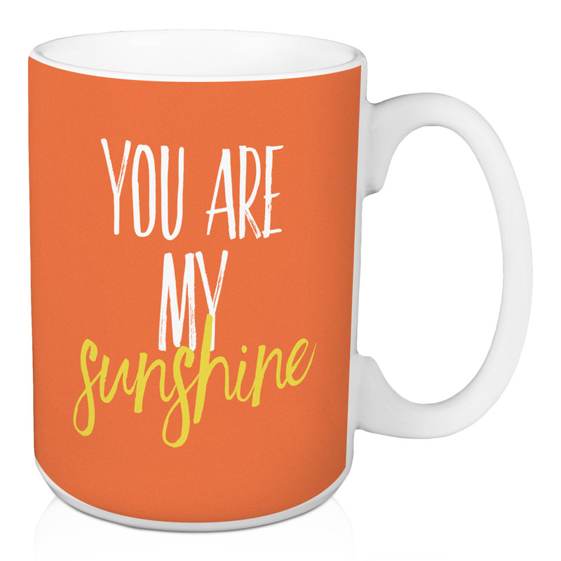 Ebern Designs Berman You Are My Sunshine Coffee Mug Wayfair Berman You Are My Sunshine Coffee Mug